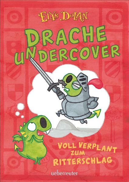 Drache undercover - Voll verplant zum Ritterschlag (Drache Und...