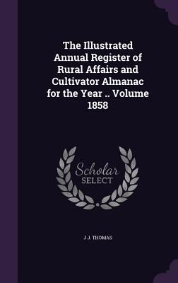 The Illustrated Annual Register of Rural Affairs and Cultivato...