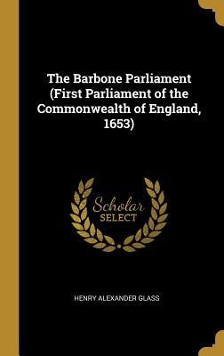 The Barbone Parliament (First Parliament of the Commonwealth o...