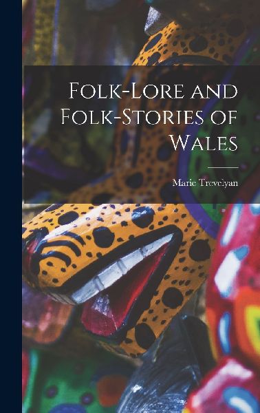 Folk-lore and Folk-stories of Wales