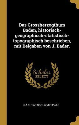 Das Grossherzogthum Baden, Historisch-Geographisch-Statistisch...