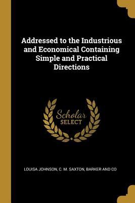 Addressed to the Industrious and Economical Containing Simple ...