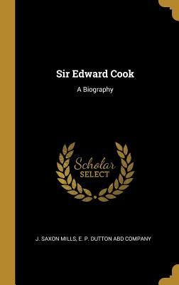 Sir Edward Cook: A Biography