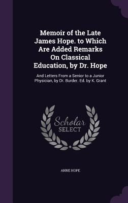 Memoir of the Late James Hope. to Which Are Added Remarks On C...