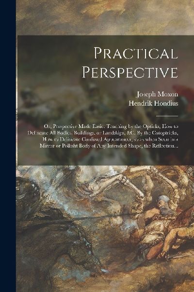 Practical Perspective; or, Perspective Made Easie. Teaching by...