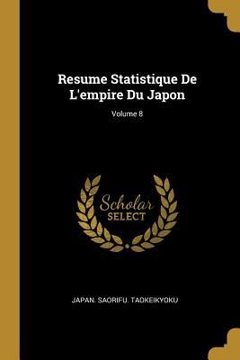 Resume Statistique De L'empire Du Japon; Volume 8