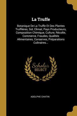 La Truffe: Botanique De La Truffe Et Des Plantes Truffières, ...