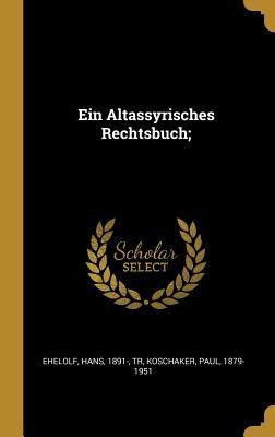Ein Altassyrisches Rechtsbuch;