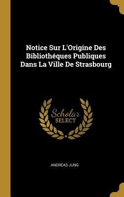 Notice Sur L'Origine Des Bibliothéques Publiques Dans La...