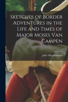 Sketches of Border Adventures in the Life and Times of Major M...