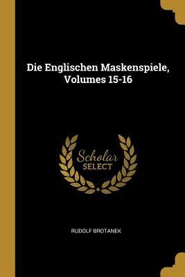 Die Englischen Maskenspiele, Volumes 15-16