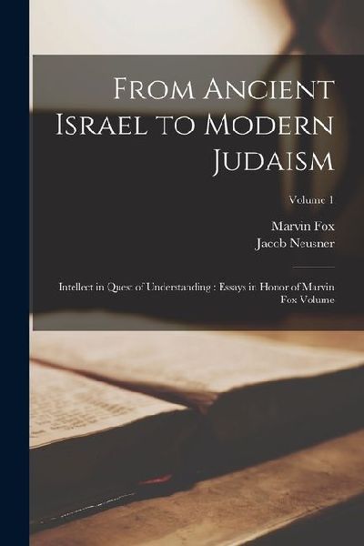 From Ancient Israel to Modern Judaism: Intellect in Quest of U...