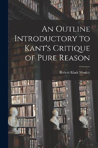 An Outline Introductory to Kant's Critique of Pure Reason