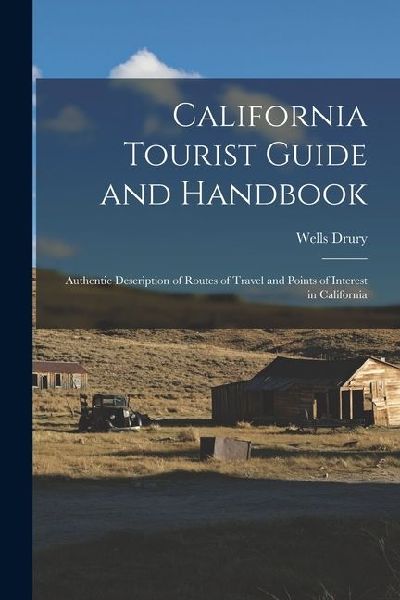 California Tourist Guide and Handbook: Authentic Description o...