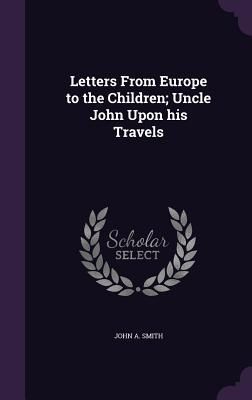 Letters From Europe to the Children; Uncle John Upon his Travels