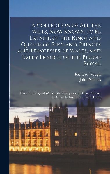 A Collection of All the Wills, Now Known to Be Extant, of the ...