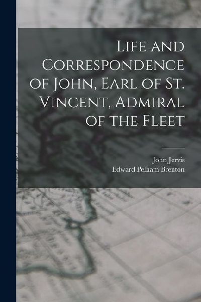 Life and Correspondence of John, Earl of St. Vincent, Admiral ...