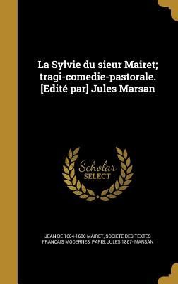 La Sylvie du sieur Mairet; tragi-comedie-pastorale. [Edité pa...