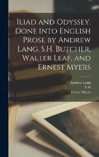 Iliad and Odyssey. Done Into English Prose by Andrew Lang, S.H...