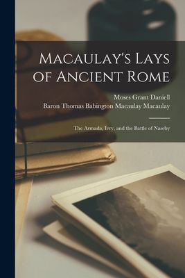 Macaulay's Lays of Ancient Rome: The Armada, Ivry, and th...