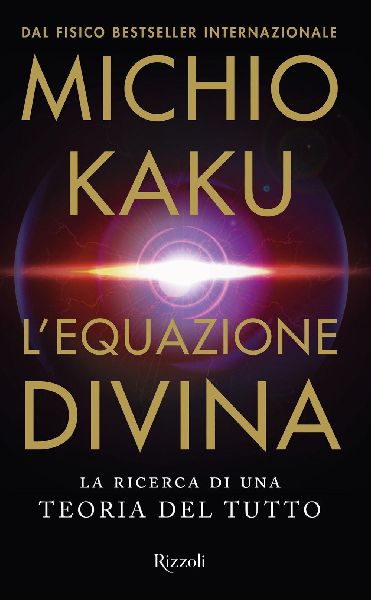 L' equazione divina. La ricerca di una teoria del tutto