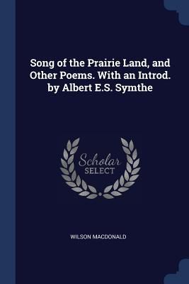 Song of the Prairie Land, and Other Poems. With an Introd. by ...
