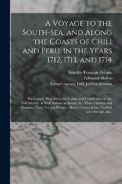 A Voyage to the South-Sea, and Along the Coasts of Chili and P...