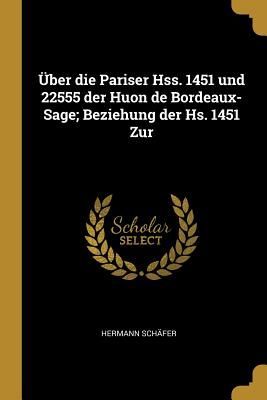 Über die Pariser Hss. 1451 und 22555 der Huon de Bordeaux-Sag...