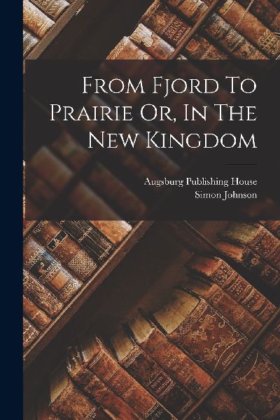 From Fjord To Prairie Or, In The New Kingdom
