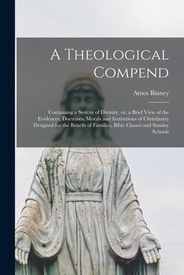 A Theological Compend [microform]: Containing a System of Divi...