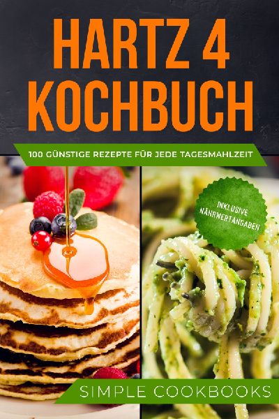 Hartz 4 Kochbuch: 100 günstige Rezepte für jede Tagesmahlzei...