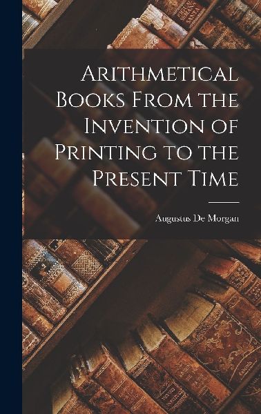 Arithmetical Books From the Invention of Printing to the Prese...