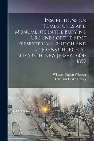Inscriptions on Tombstones and Monuments in the Burying Ground...