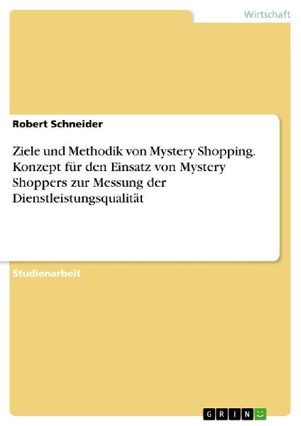 Ziele und Methodik von Mystery Shopping. Konzept für den Eins...