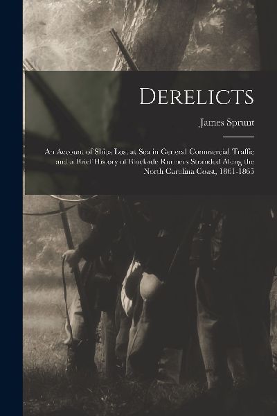 Derelicts: An Account of Ships Lost at Sea in General Commerci...