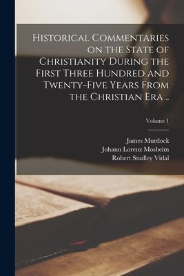 Historical Commentaries on the State of Christianity During th...