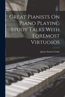 Great Pianists On Piano Playing Study Talks With Foremost Virt...