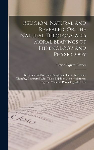 Religion, Natural and Revealed, Or, the Natural Theology and M...