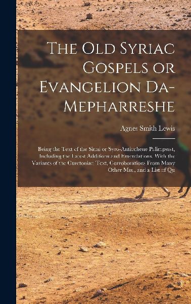 The old Syriac Gospels or Evangelion Da-Mepharreshe; Being the...