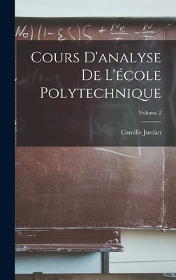 Cours D'analyse De L'école Polytechnique; Volume 2