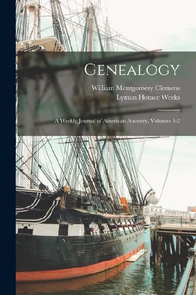 Genealogy: A Weekly Journal of American Ancestry, Volumes 1-2