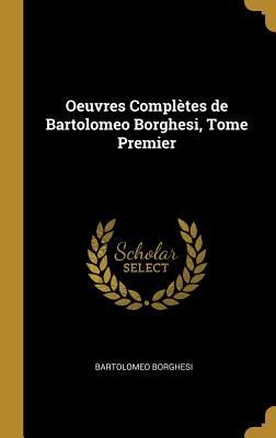 Oeuvres Complètes de Bartolomeo Borghesi, Tome Premier