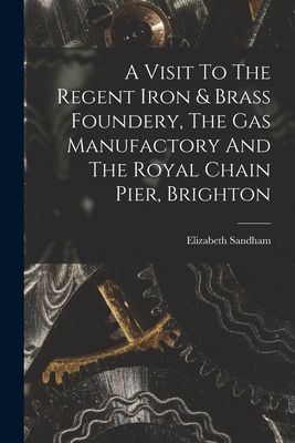 A Visit To The Regent Iron & Brass Foundery, The Gas Manuf...
