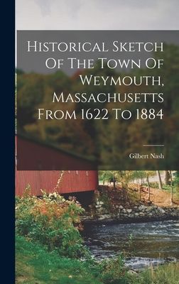 Historical Sketch Of The Town Of Weymouth, Massachusetts From ...
