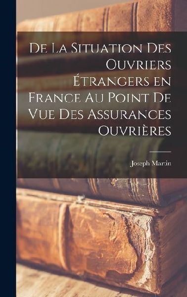 De La Situation des Ouvriers Étrangers en France au Point de ...