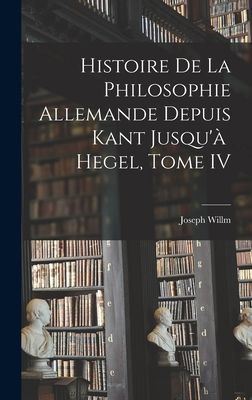 Histoire de la Philosophie Allemande depuis Kant Jusqu'à...
