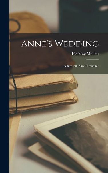 Anne's Wedding: A Blossom Shop Romance