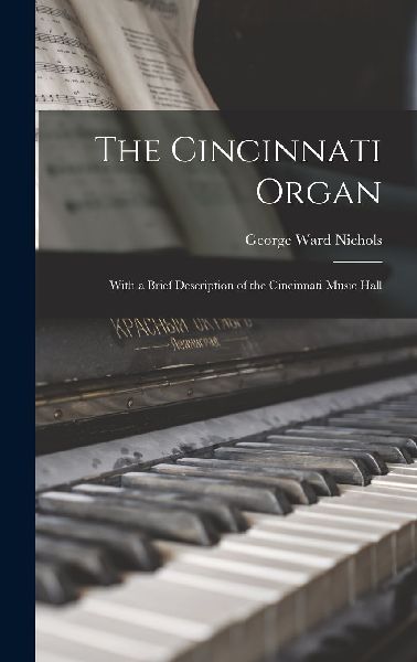The Cincinnati Organ: With a Brief Description of the Cincinna...