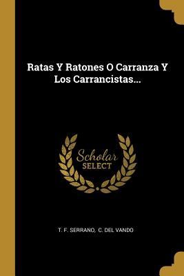 Ratas Y Ratones O Carranza Y Los Carrancistas...
