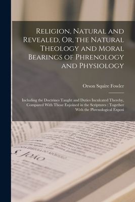 Religion, Natural and Revealed, Or, the Natural Theology and M...